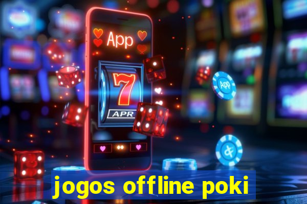 jogos offline poki